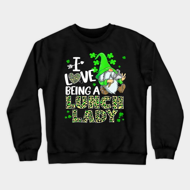 Happy St. Patrick Day I Love Being A Lunch Lady Gnome Crewneck Sweatshirt by omorihisoka